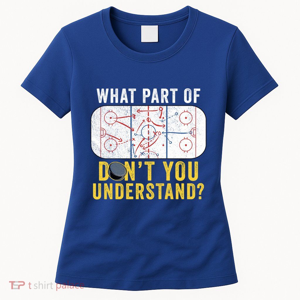 What Part Of Dont You Understand Funny Hockey Mom Dad Coach Great Gift Womens T-Shirt