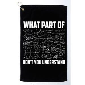 What Part Of Don't You Understand Funny Math Teacher Gift Platinum Collection Golf Towel