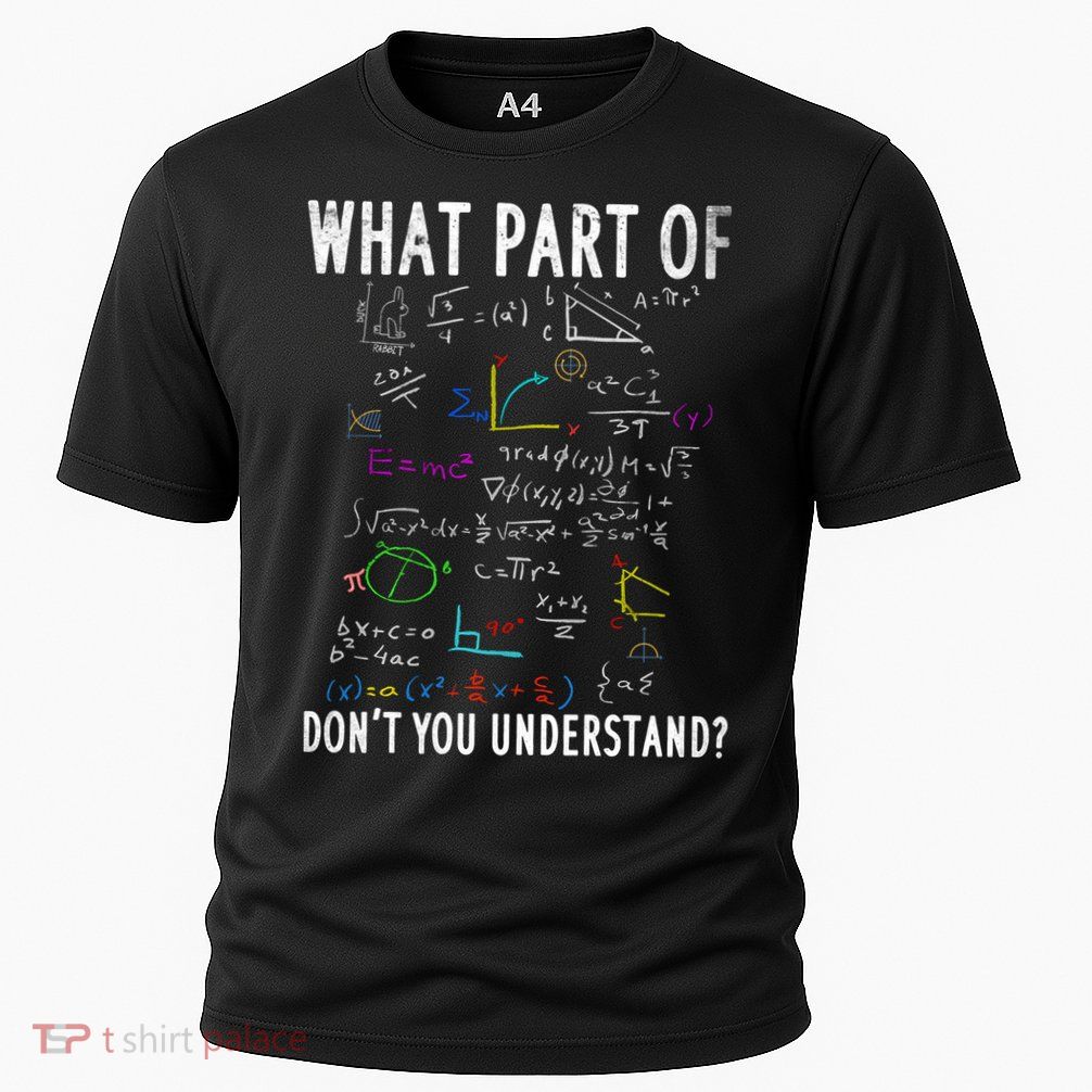 What Part Of Don't You Understand For Math Teacher Gift Performance Shirt