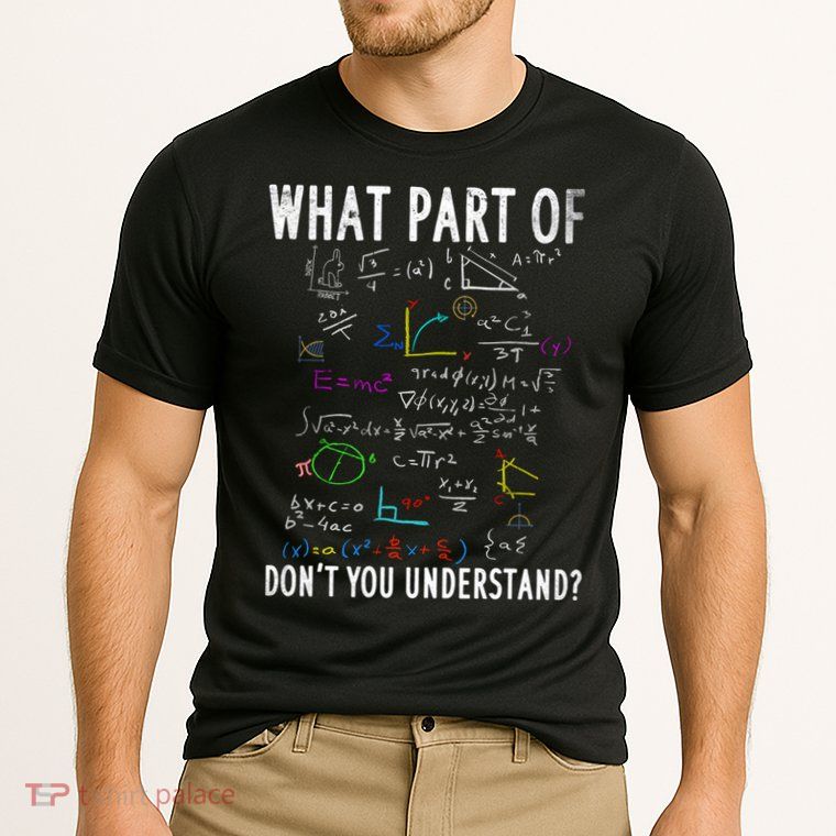 What Part Of Don't You Understand For Math Teacher Gift Performance Shirt