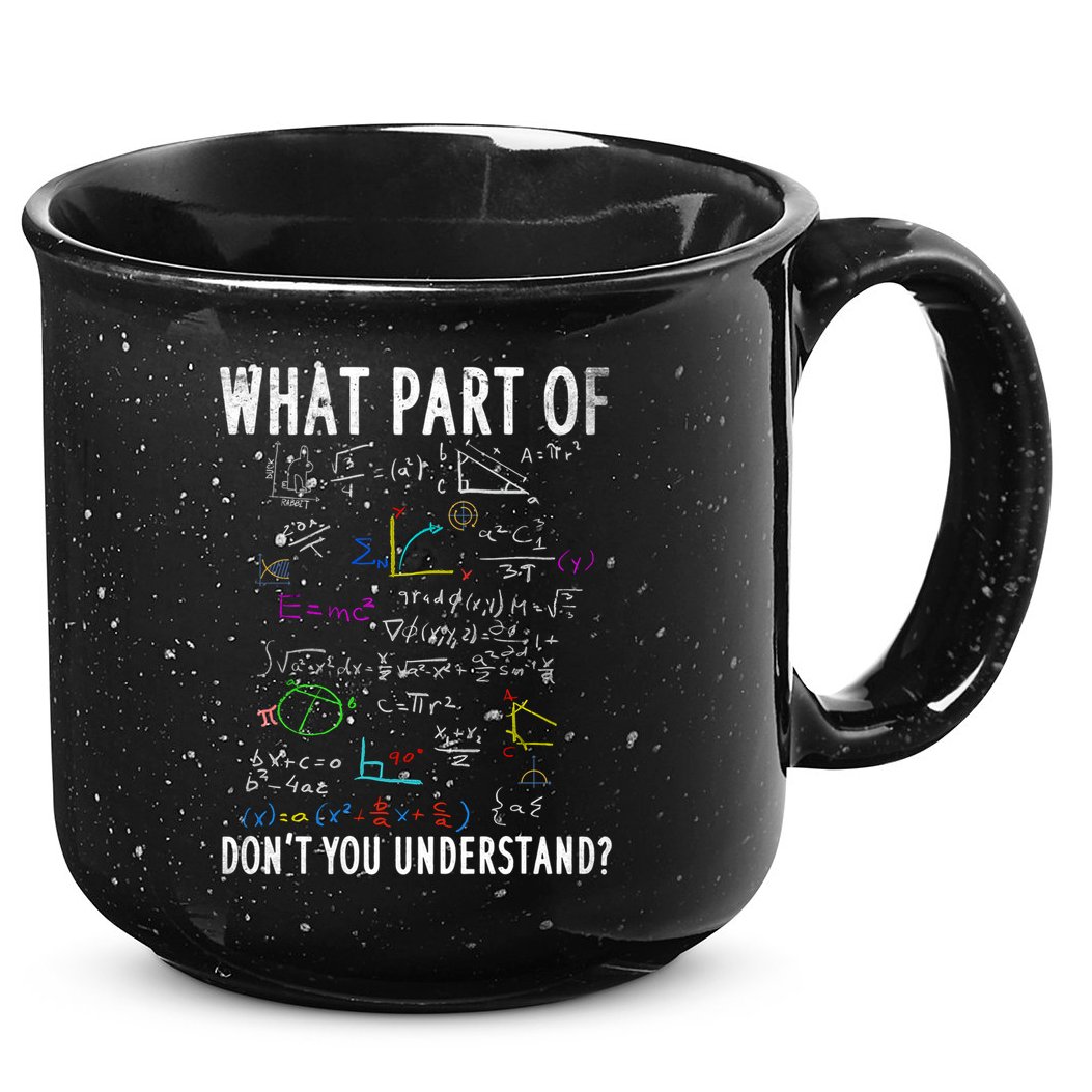 What Part Of Don't You Understand For Math Teacher Gift 15oz Campfire Ceramic Mug