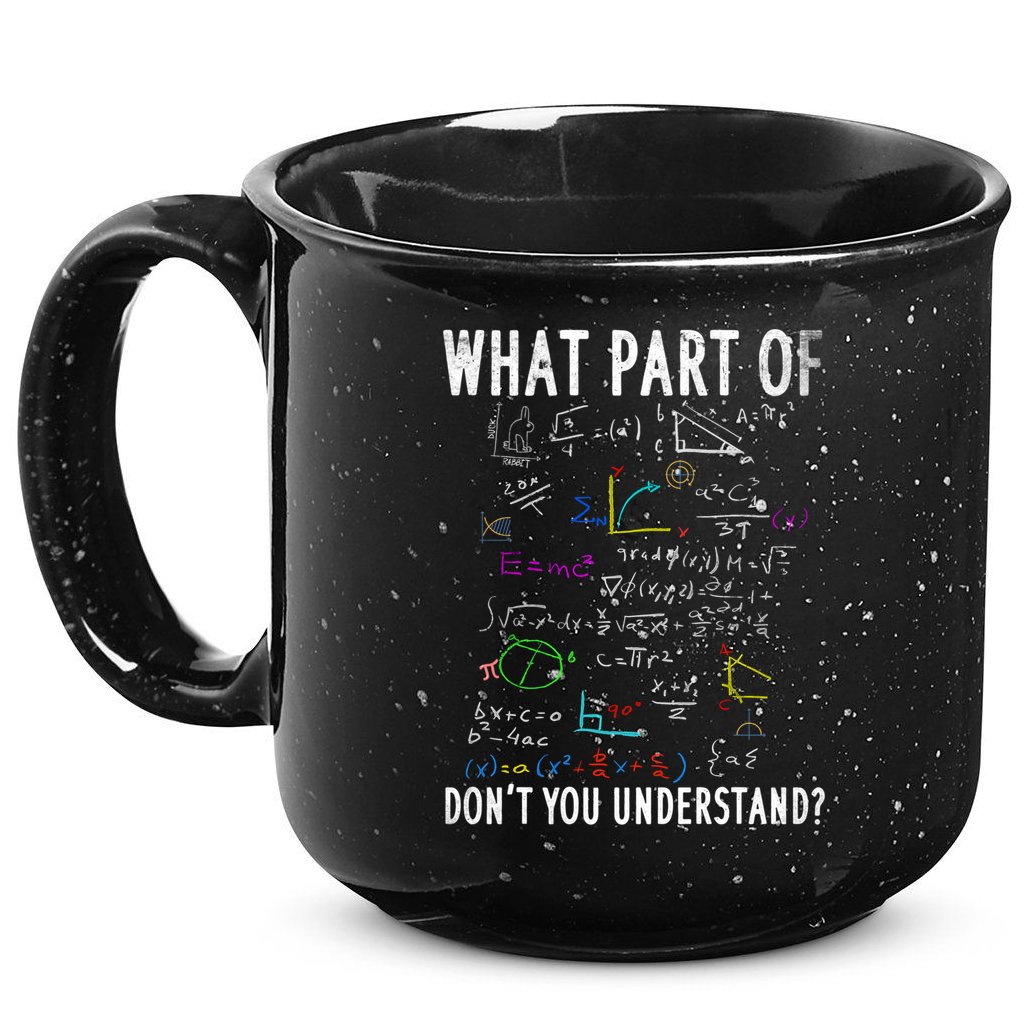 What Part Of Don't You Understand For Math Teacher Gift 15oz Campfire Ceramic Mug