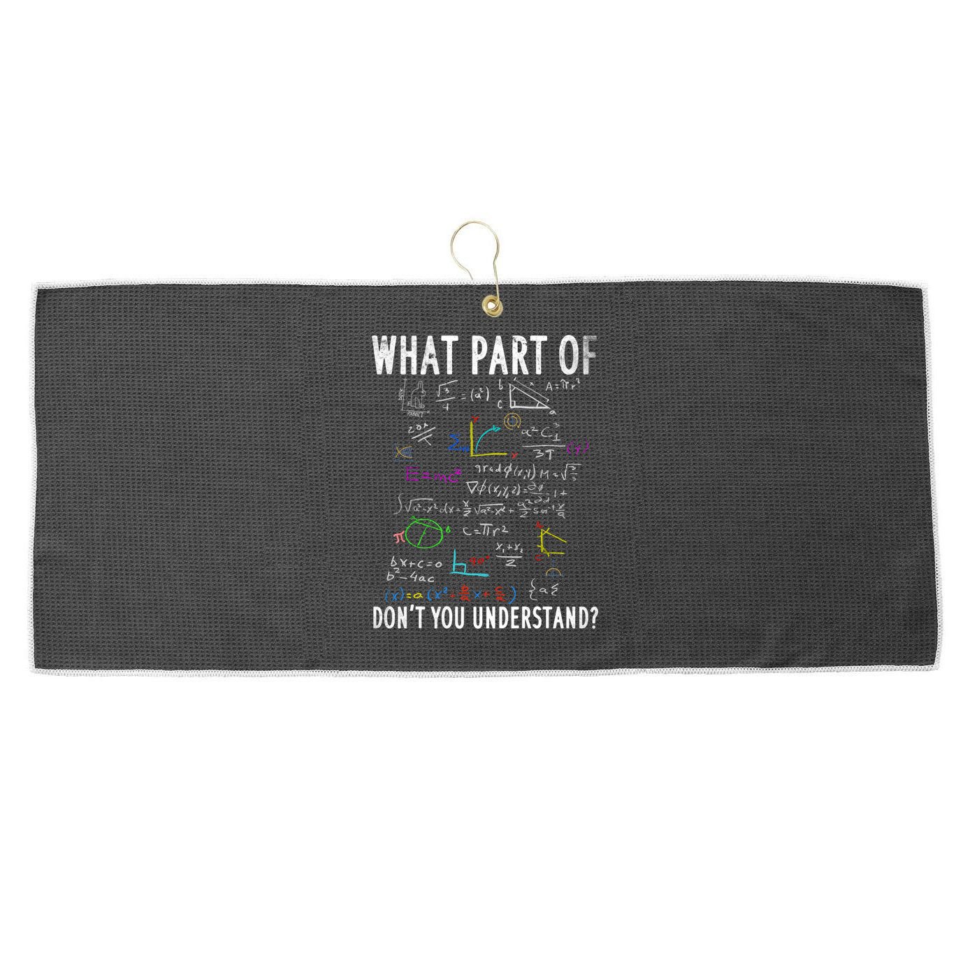 What Part Of Don't You Understand For Math Teacher Gift Large Microfiber Waffle Golf Towel