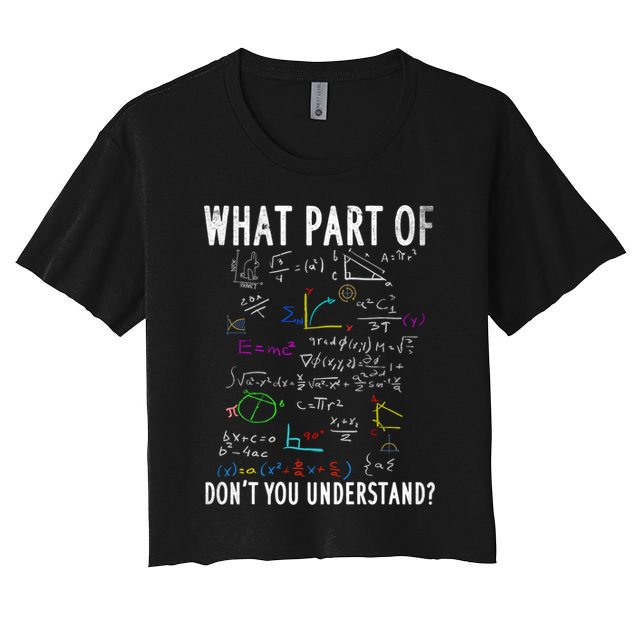 What Part Of Don't You Understand For Math Teacher Gift Crop Top