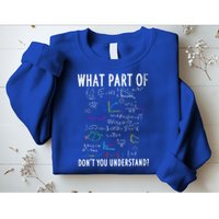 What Part Of Don't You Understand For Math Teacher Gift Sweatshirt