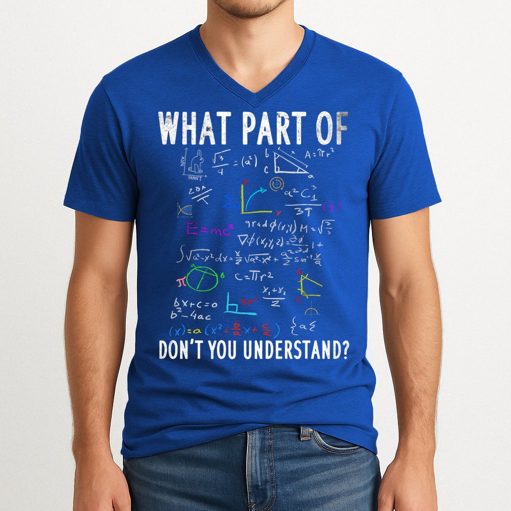 What Part Of Don't You Understand For Math Teacher Gift V-Neck T-Shirt