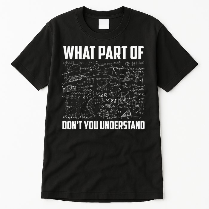 What Part Of Don't You Understand Funny Math Teacher Gift  , Tall T-Shirt