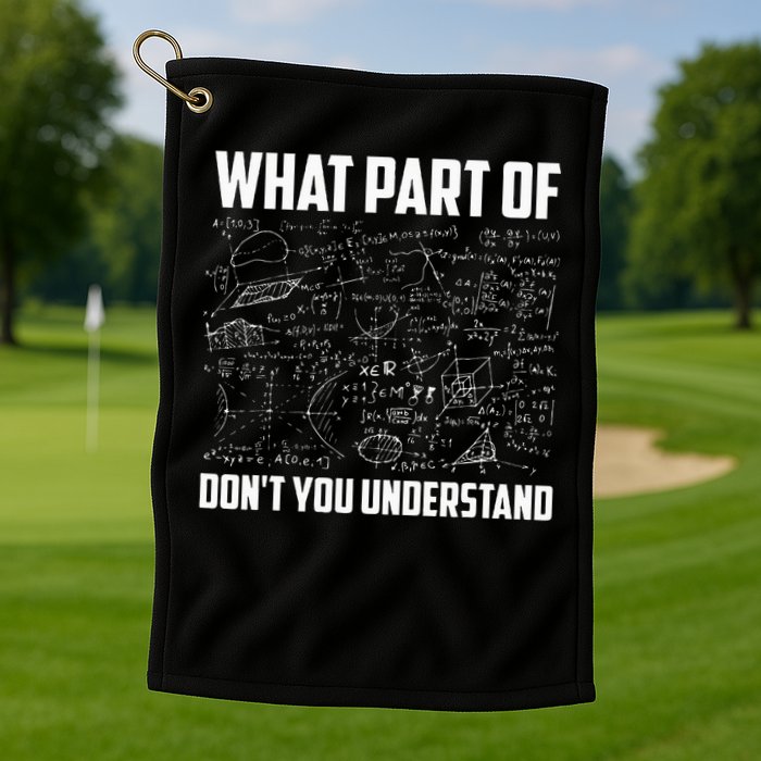 What Part Of Don't You Understand Funny Math Teacher Gift  , Golf Towel