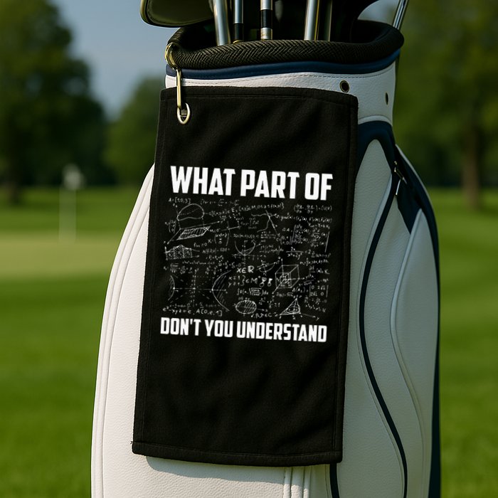 What Part Of Don't You Understand Funny Math Teacher Gift  , Golf Towel