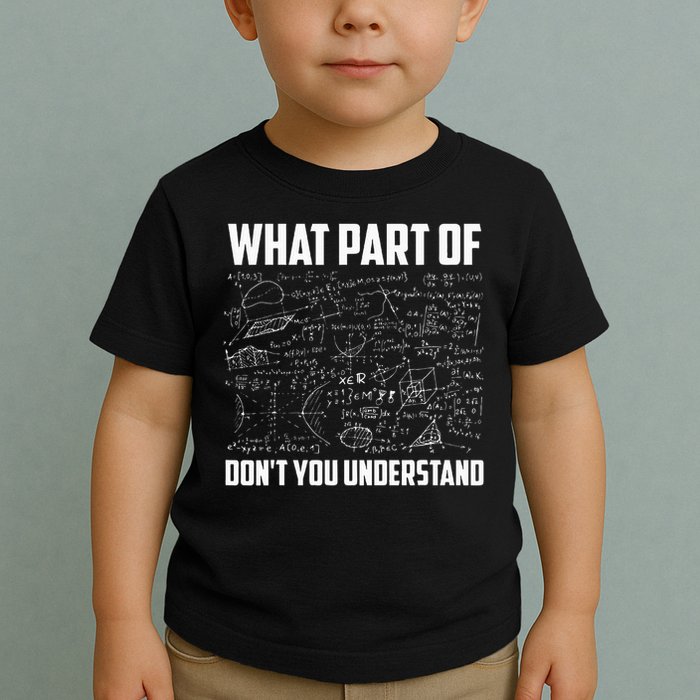 What Part Of Don't You Understand Funny Math Teacher Gift  , Toddler T-Shirt