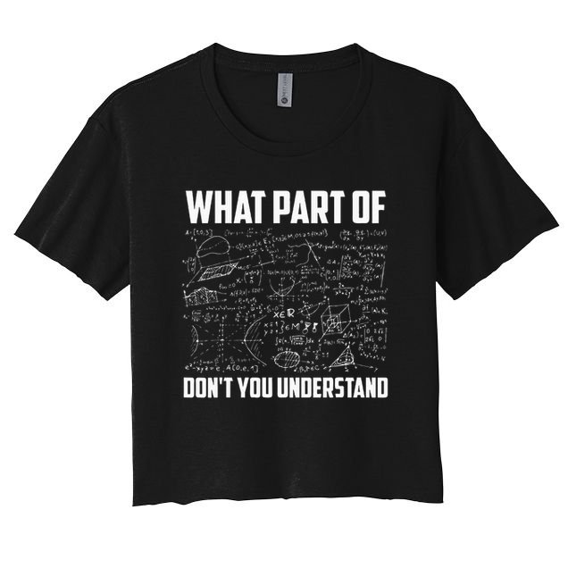 What Part Of Don't You Understand Funny Math Teacher Gift  , Crop Top