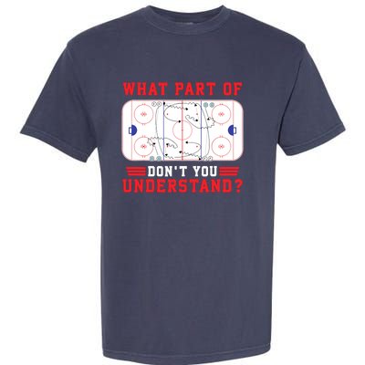 What Part Of Hockey DonT You Understand Hockey Player Funny Garment-Dyed Heavyweight T-Shirt