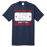 What Part Of Hockey DonT You Understand Hockey Player Funny Tall T-Shirt