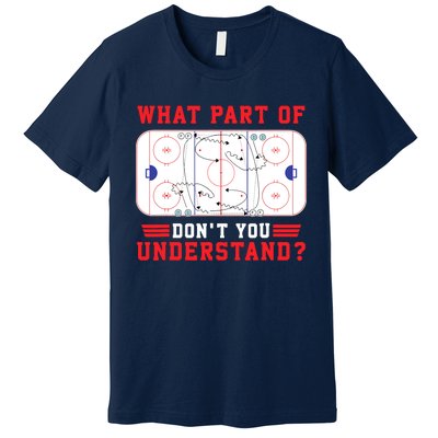 What Part Of Hockey DonT You Understand Hockey Player Funny Premium T-Shirt