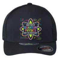 What Part Of Quantum Physics Funny Science Humor Flexfit Unipanel Trucker Cap