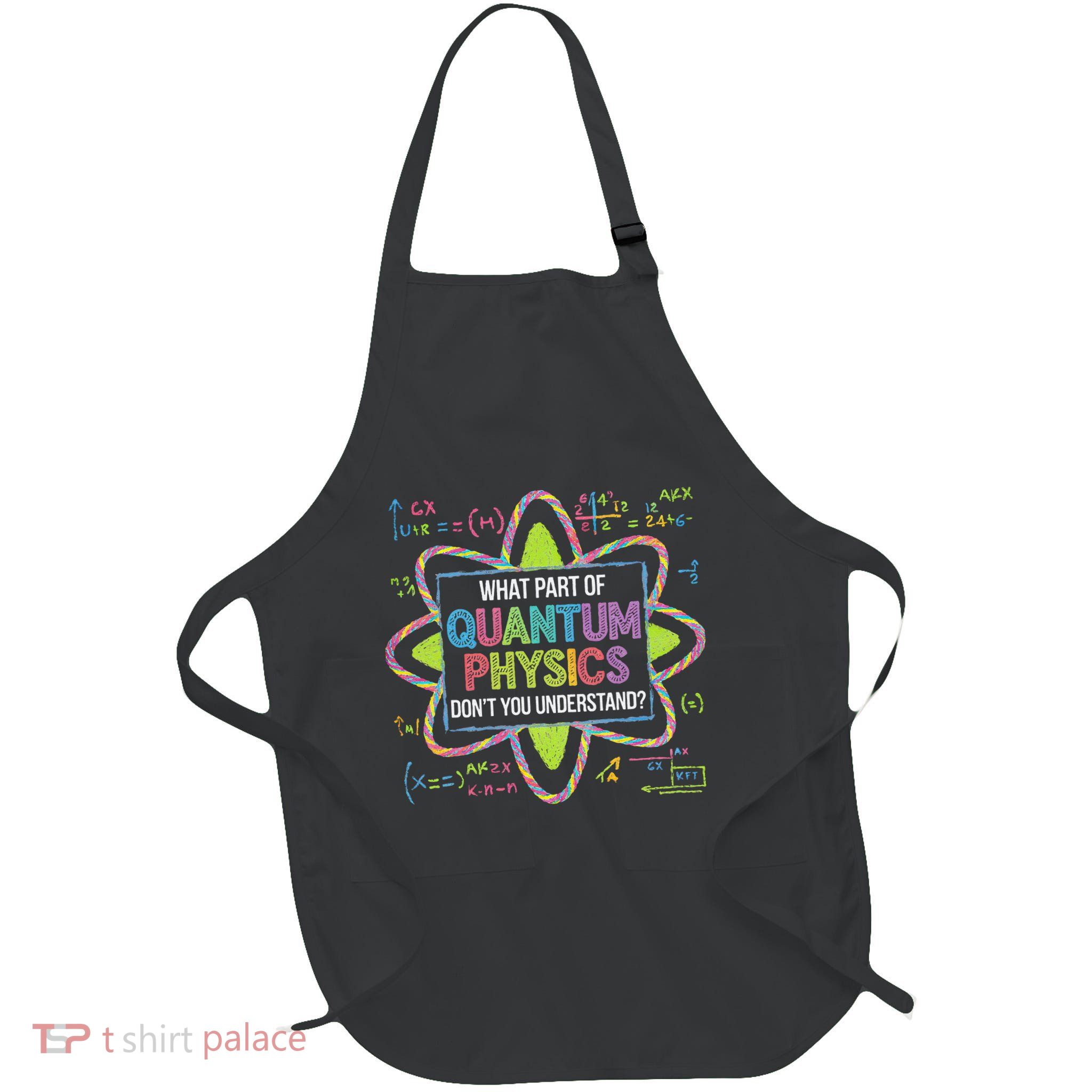 What Part Of Quantum Physics Funny Science Humor Full-Length Apron With Pockets