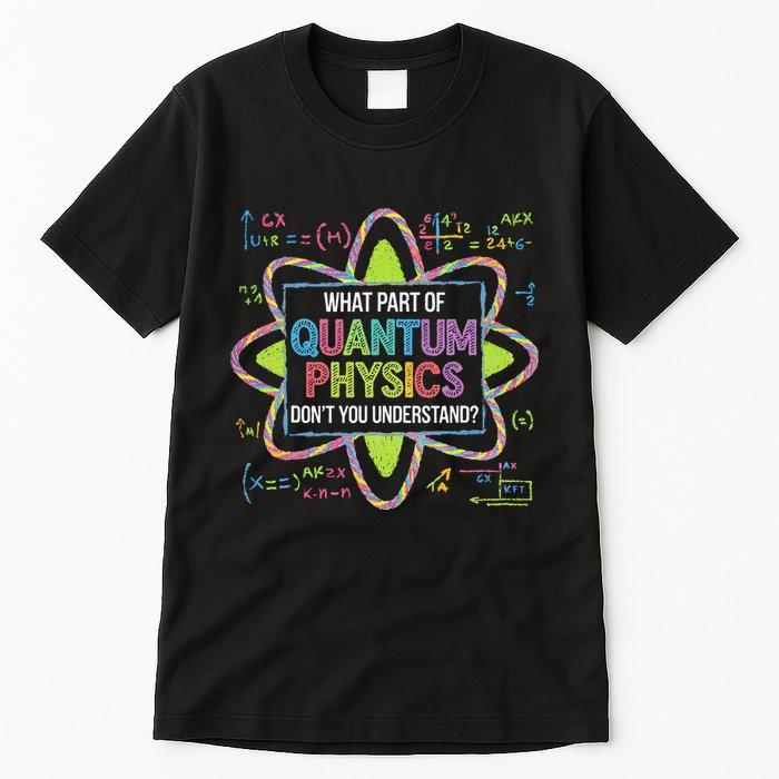 What Part Of Quantum Physics Funny Science Humor Tall T-Shirt