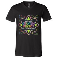 What Part Of Quantum Physics Funny Science Humor V-Neck T-Shirt