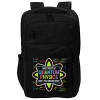 What Part Of Quantum Physics Funny Science Humor Impact Tech Backpack