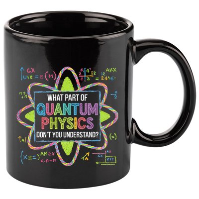 What Part Of Quantum Physics Funny Science Humor 11oz C Handle Ceramic Mug
