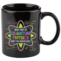 What Part Of Quantum Physics Funny Science Humor 11oz C Handle Ceramic Mug