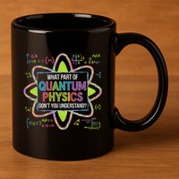 What Part Of Quantum Physics Funny Science Humor 11oz C Handle Ceramic Mug