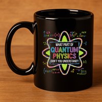 What Part Of Quantum Physics Funny Science Humor 11oz C Handle Ceramic Mug
