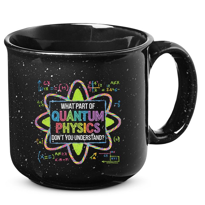 What Part Of Quantum Physics Funny Science Humor 15oz Campfire Ceramic Mug