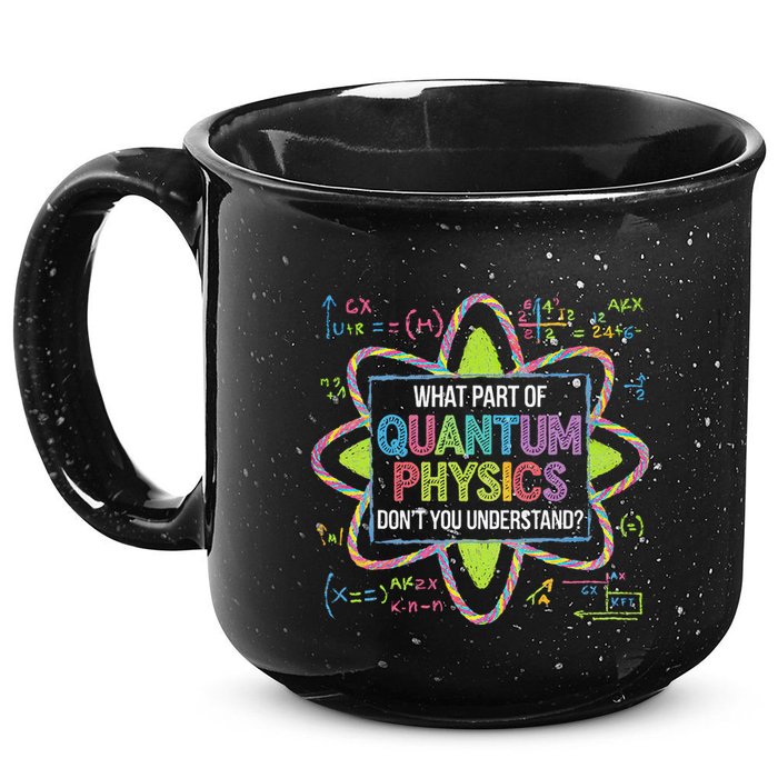 What Part Of Quantum Physics Funny Science Humor 15oz Campfire Ceramic Mug