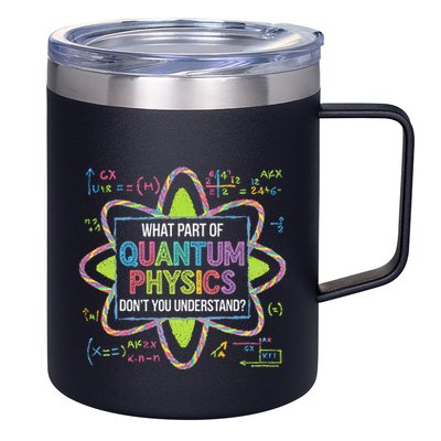 What Part Of Quantum Physics Funny Science Humor 12oz Stainless Steel Coffee Mug