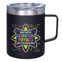 What Part Of Quantum Physics Funny Science Humor 12oz Stainless Steel Coffee Mug