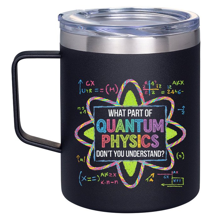 What Part Of Quantum Physics Funny Science Humor 12oz Stainless Steel Coffee Mug