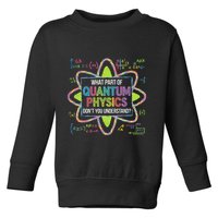 What Part Of Quantum Physics Funny Science Humor Toddler Sweatshirt