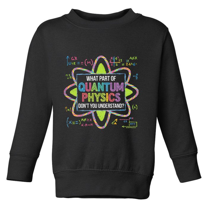 What Part Of Quantum Physics Funny Science Humor Toddler Sweatshirt