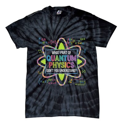 What Part Of Quantum Physics Funny Science Humor Tie-Dye T-Shirt
