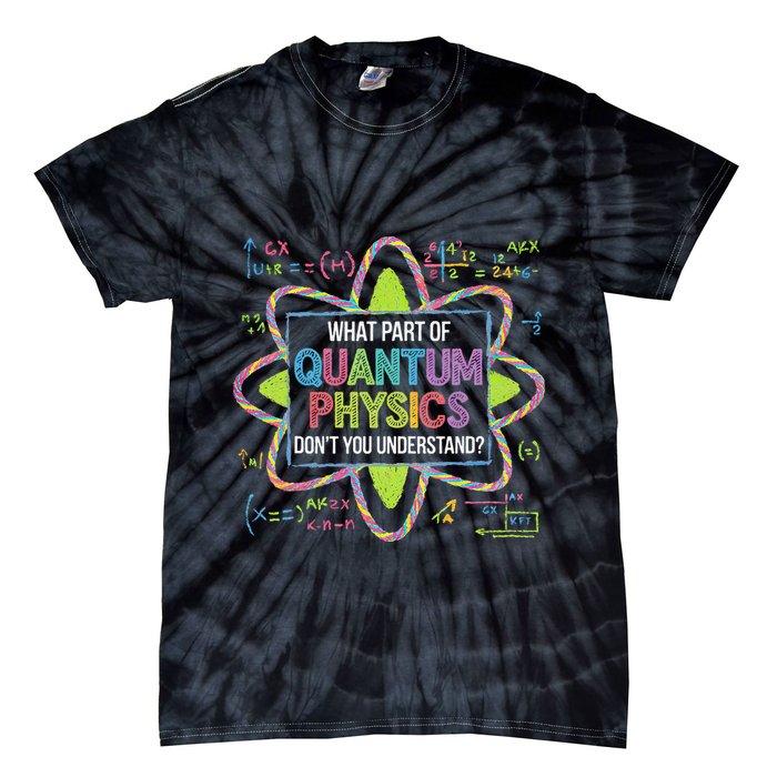 What Part Of Quantum Physics Funny Science Humor Tie-Dye T-Shirt