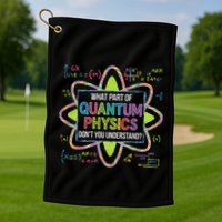 What Part Of Quantum Physics Funny Science Humor Golf Towel
