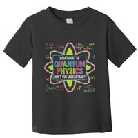 What Part Of Quantum Physics Funny Science Humor Toddler T-Shirt