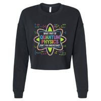 What Part Of Quantum Physics Funny Science Humor Cropped Pullover Crew