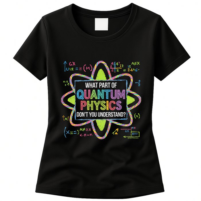 What Part Of Quantum Physics Funny Science Humor Womens T-Shirt
