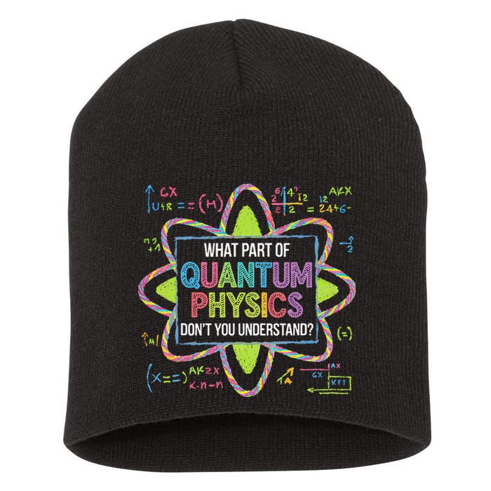What Part Of Quantum Physics Funny Science Humor Short Acrylic Beanie