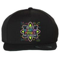 What Part Of Quantum Physics Funny Science Humor Wool Snapback Cap