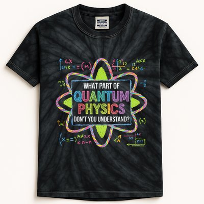 What Part Of Quantum Physics Funny Science Humor Kids Tie-Dye T-Shirt