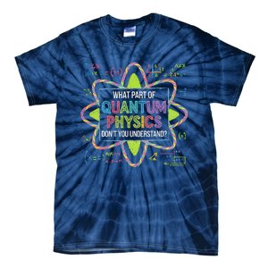 What Part Of Quantum Physics Funny Science Humor Tie-Dye T-Shirt