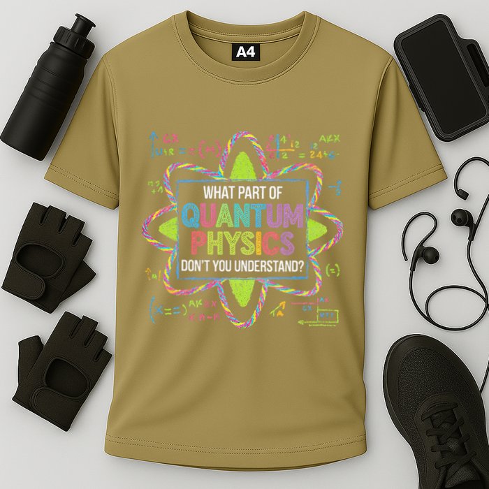 What Part Of Quantum Physics Funny Science Humor Performance Shirt