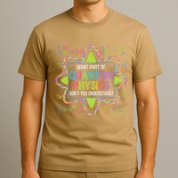 What Part Of Quantum Physics Funny Science Humor T-Shirt