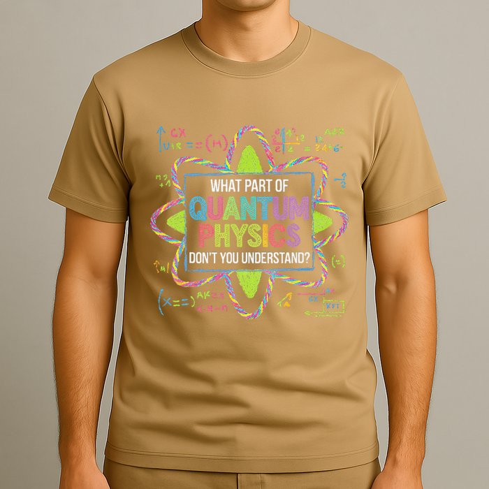 What Part Of Quantum Physics Funny Science Humor T-Shirt