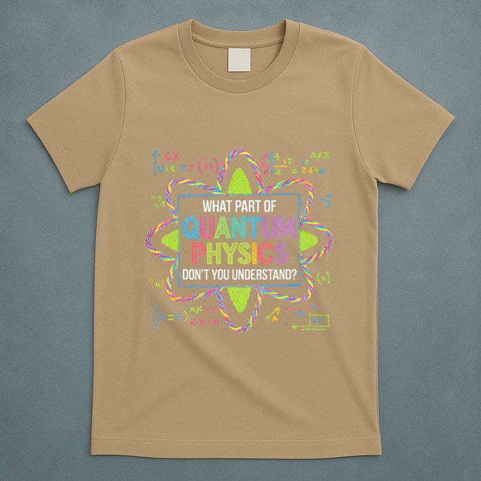What Part Of Quantum Physics Funny Science Humor T-Shirt