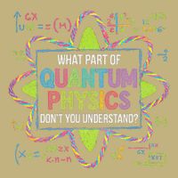 What Part Of Quantum Physics Funny Science Humor T-Shirt