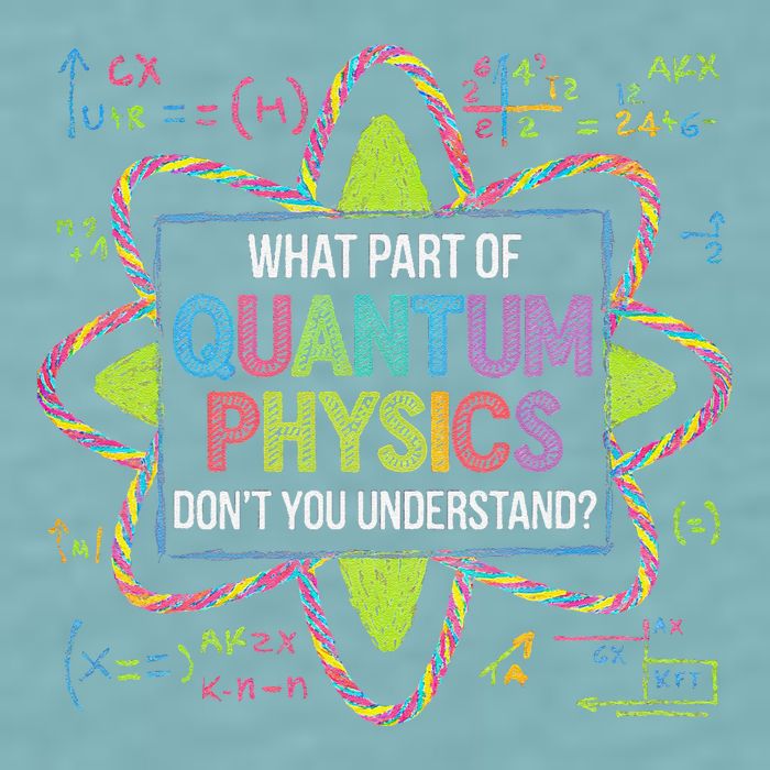 What Part Of Quantum Physics Funny Science Humor Sueded Cloud Jersey T-Shirt
